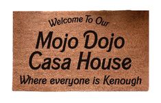 a welcome mat that says, welcome to our mojo dojo casa house where everyone is kenouh