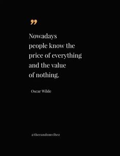 an image with the quote nowday's people know the price of everything and the value of nothing