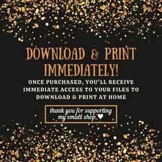 gold and black background with the words print immediately, once purchased you'll receive immediate access to your files to downloaded & print at home