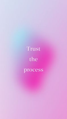 a pink and blue blurry background with the words trust the process