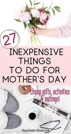 a woman holding flowers with text overlay that reads 27 expensive things to do for mother's day cheap gifts, activities and outings