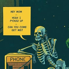 a skeleton sitting in front of a phone with a speech bubble above it that says, hey mom yeah i picked up can you come get me?