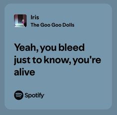 an ad for spotify with the caption yeah, you bleed just to know, you're alive