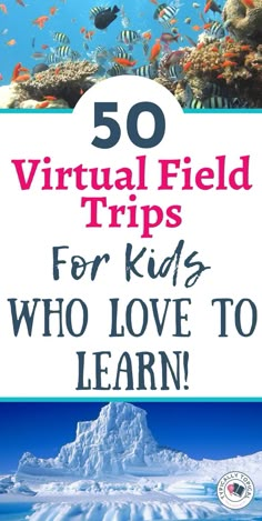 the cover of 50 virtual field trips for kids who love to learn with text overlaid