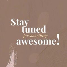 a poster with the words stay tuned for something awesome in white on a brown background