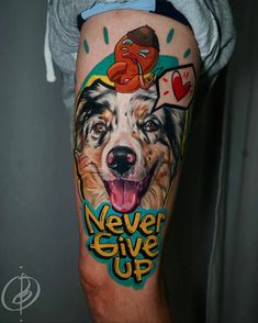 a man with a dog tattoo on his leg and the words never give up written below it