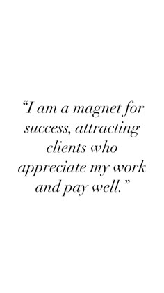 an image of a quote on the subject of this photo that says i am a magnet for success, attracting client who appreciates my work and pay well