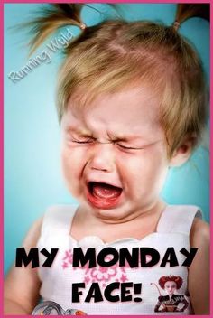 a baby crying with the caption'my monday face'in front of her