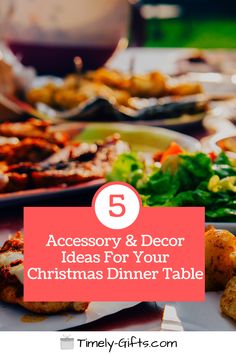 a table full of food with the words 5 accessory and decor ideas for your christmas dinner table