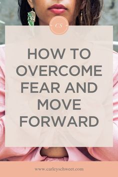 a woman with her hands on her chest and the words how to overcome fear and move forward