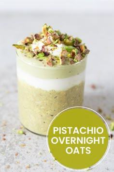 pistachio overnight oats in a glass jar with the words pistachio overnight oats above it