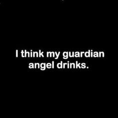 i think my guardian angel drinks is the best thing to happen in this world