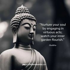 buddha quote about nurture your soul by engaging in virtuous acts watch your inner garden flourish