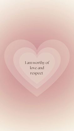 a heart with the words i am worthy of love and respect