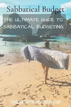 a woman walking on the beach with a towel over her head and text that reads, sabatical budget the ultimate guide to sabatical budging