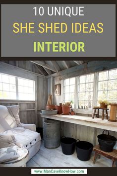 the inside of a shed with text overlay that reads 10 unique she shed ideas interior