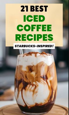 iced coffee in a glass with the words, 21 best iced coffee recipes starbucks - inspired