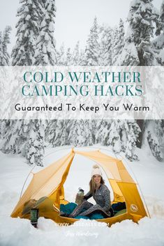 a woman sitting in a tent with the words cold weather camping hacks