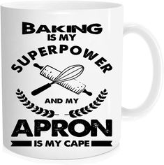 a white coffee mug that says baking is my super power and my apron is my cape