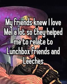 a man sitting in a chair with the caption my friends knew i love mela it so they helped me to relate to lunchbox friends and leeches