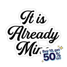 it's already mr sticker with the words buy 10 get 50 % off