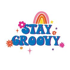 the words stay grooy are painted in blue and pink with flowers on it