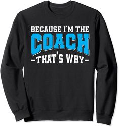 Because Im The Coach Thats Why | Funny Coach Sweatshirt Coach Sweatshirt, Tshirt Ideas, The United States, United States, Sweatshirts, Funny, T Shirt