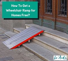 a ramp that has been placed on the side of some steps with text overlay how to get a wheelchair ramp for homes free?