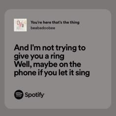 an ad for spotify with the caption'and i'm not trying to give you a ring well, maybe on the phone if you let it sing