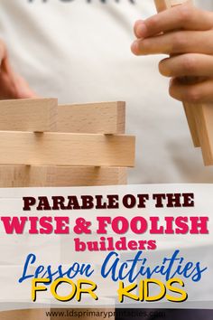 a person playing with wooden blocks in front of the words parable of the wise and foolish builder lesson activities for kids