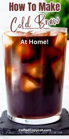 cold drink in a glass with ice and text overlay how to make cold brew at home