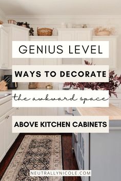 a kitchen with white cabinets and an area rug that says genius level ways to decorate the awkward space above kitchen cabinets