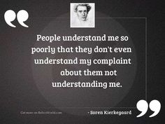 a quote with an image of some people understand me so poorly that they don't even understand my complaints about them not understand me