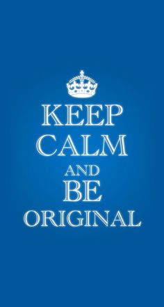 a blue background with the words keep calm and be original