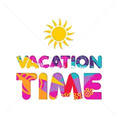 the words vacation time are painted in bright colors on a white background with an orange sun