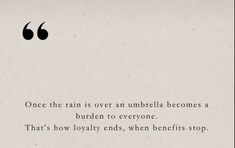 an old poem written in black and white with the words,'once the rain is over umbrella becomes a burden to everyone that's how lovable ends, when benefits stop