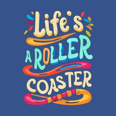 the words life's a roller coaster are painted in bright colors on a blue background