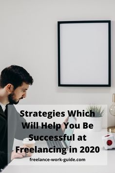 a man sitting at a desk in front of a whiteboard with the words, strategies which will help you be successful at freelancing in 2020