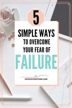 a desk with a laptop, notepad and pen on it that says 5 simple ways to overcome your fear of failure