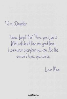 a handwritten note with the words to my daughter never forget that i love you like is filled with hard line and good times learn from everything you can be