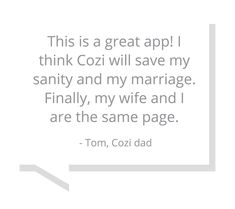 a quote that reads, this is a great app i think cozi will save my sanity and my wife and i are the same page