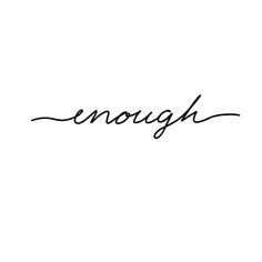 the word enough written in cursive writing on a white background with black ink