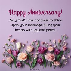 flowers are arranged in front of a purple background with the words, happy anniversary may god's love continue to shine upon your marriage, fling your hearts with joy and peace