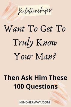 a pink background with text that reads, want to get to truly know your man? then ask him these 100 questions