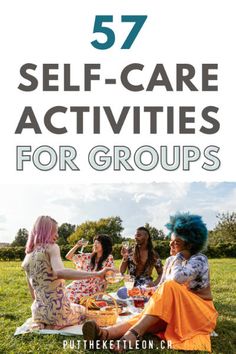 people sitting on the grass with text overlay that reads 52 self - care activities for groups