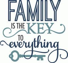 the family is the key to everything