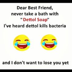 two emoticions with the caption dear best friend, never take a bath with detto soap i've heard detti