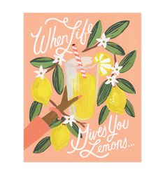 a card with lemons on it that says, when life gives you lemons