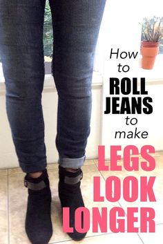 How To Roll Jeans That Are Too Long, Make Legs Look Longer, Roll Jeans, How To Roll