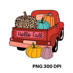 a truck filled with pumpkins and gourds on the back is labeled hello fall